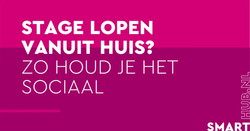 Stage lopen vanuit huis? Zo houd je het sociaal